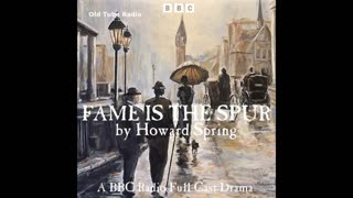 Fame Is The Spur by Howard Spring. BBC RADIO DRAMA