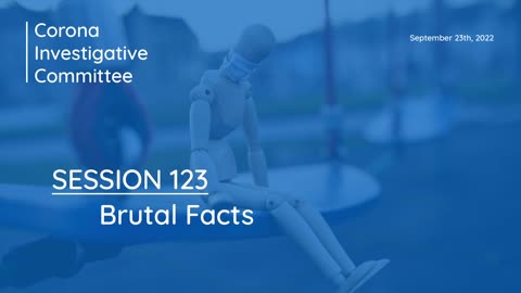 Corona Investigative Committee - Session 123 - Brutal Facts