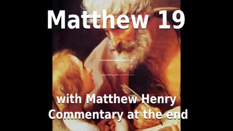 📖🕯 Holy Bible - Matthew 19 with Matthew Henry Commentary at the end.