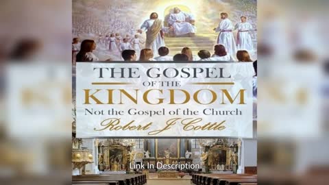 The Gospel of the Kingdom: Not the Gospel of the Church By: Robert J Cottle