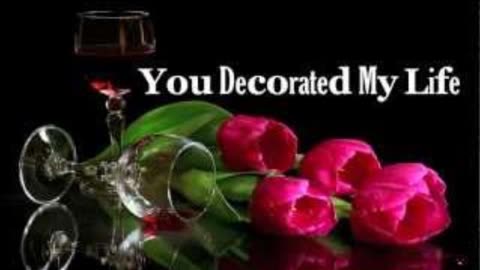 You Decorated My Life