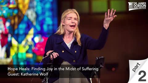 Hope Heals: Finding Joy in the Midst of Suffering - Part 2 with Guest Katherine Wolf