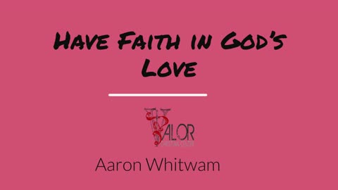 Have Faith in God's Love | ValorCC | Aaron Whitwam