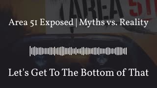 Area 51 Exposed | Myths vs. Reality