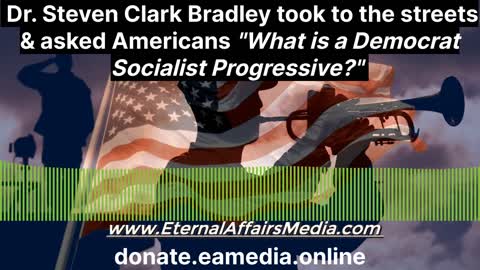 The Treasonous Democrat-Socialist "Progressives" - Dr. Steven Clark Bradley - EA Truth Radio