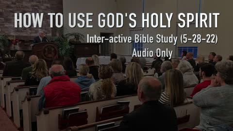 How To Use God's Holy Spirit - Bible Study 5-28-22