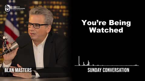“You’re Being Watched” | Sunday Conversation 7/31/2022