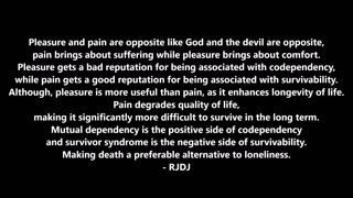 Pleasure and pain are opposite like God and the devil are opposite, - RGW with Music