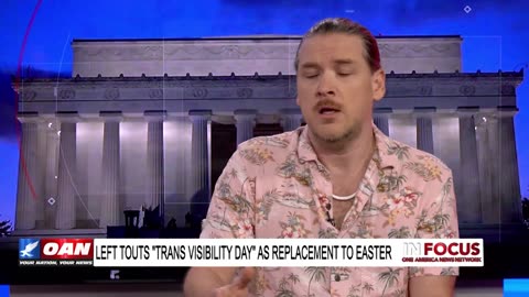 IN FOCUS: Left Touts "Trans Visibility Day" & Removing Easter with Jay Dyer - OAN