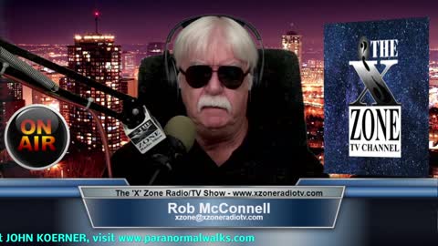 The 'X' Zone Radio/TV Show with Rob McConnell: Guest - JOHN KOERNER