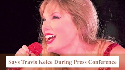 The World Looks So Beautiful ''With Taylor Swift Says Travis Kelce During Interview 02 December 2023