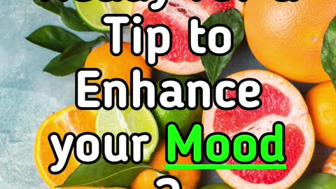 Ready for a Tip to Enhance your Mood ?