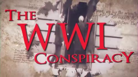 The WW1 Conspiracy -PART ONE: TO START A WAR