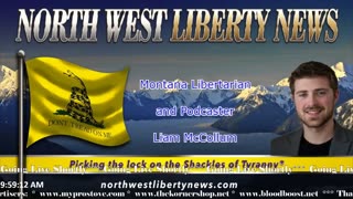 NWLNews – Montana Libertarian Podcaster and Activist Liam McCollum– Live 6.21.23