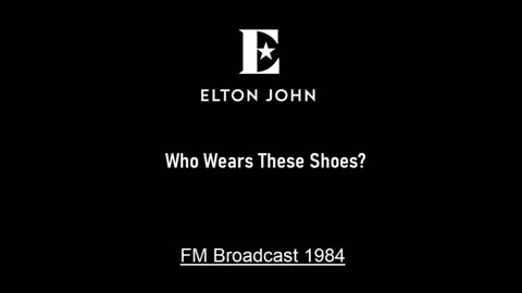 Elton John - Who Wears These Shoes (Live in Worcester, Massachusetts 1984) FM Broadcast