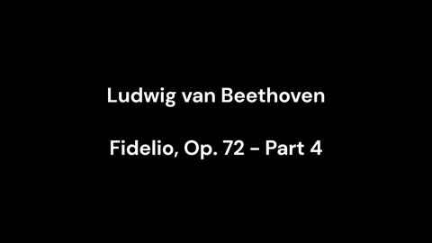 Ludwig van Beethoven - Fidelio, Op. 72 - Part 4