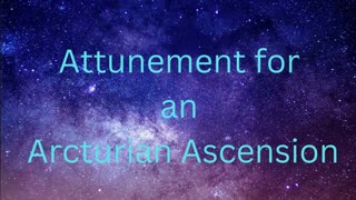 Attunement for an Arcturian Ascension ∞The 9D Arcturian Council, Daniel Scranton 9-23-22