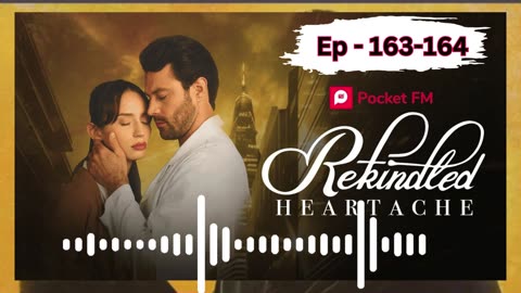 rekindled heartache episode 163 to 164 fully entertainment voice story