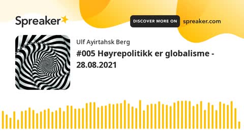 #005 Høyrepolitikk er globalisme - 28.08.2021 (made with Spreaker)