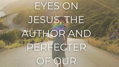"Fixing our eyes on Jesus, the pioneer and perfecter of faith." - Hebrews 12:2