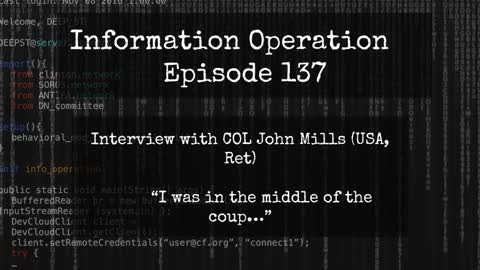 IO Episode 137 - Colonel John Mills, USA (Ret) - Inside The Coup