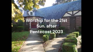 Worship for 21 Sunday after Pentecost 2023