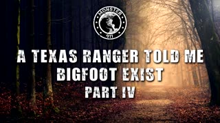 A Texas Ranger Told Me Bigfoot Exist Part IV - Monster 911 Special Podcast Season 3