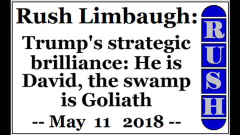 Rush Limbaugh: Trump's strategic brilliance: He is David, the swamp is Goliath (May 11 2018)