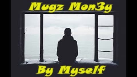 Mugz Mon3y - By Myself