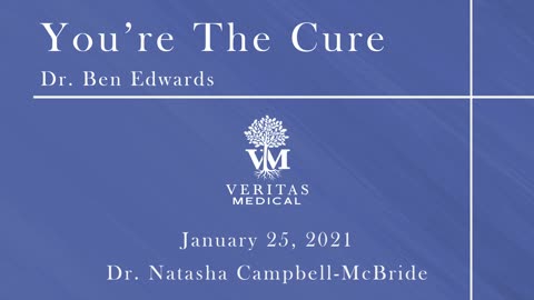You're The Cure, January 25, 2021 - Dr. Ben Edwards with Dr. Natasha Campbell-McBride