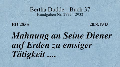 BD 2855 - MAHNUNG AN SEINE DIENER AUF ERDEN ZU EMSIGER TÄTIGKEIT ....