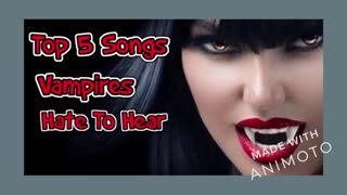 TOP 5 SONGS VAMPIRES HATE TO HEAR