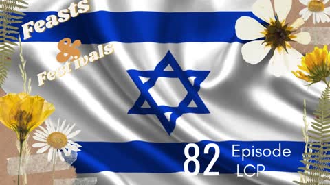 Feasts and Festivals in Israel | LCP 082