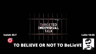 #gangstalking TO BELIEVE OR NOT TO BeLieVE