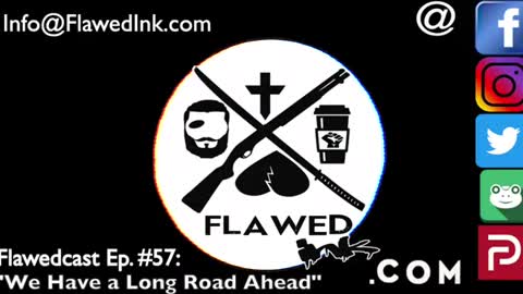 Flawedcast Ep. #57: "We Have A Long Road Ahead""