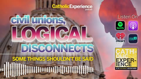 Civil Unions, Logical Disconnects - The #Catholic Experience #Podcast