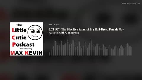 LCP 967: The Blue Eye Samurai is a Half-Breed Female Gay Autistic with Gonorrhea