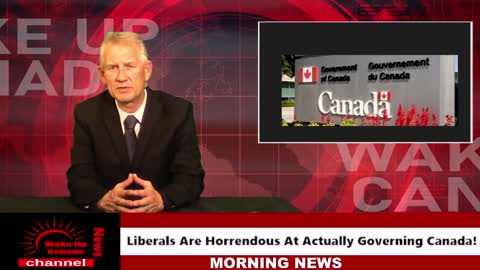 Wake Up Canada News - Liberal/NDP Are Horrendous At Actually Governing Canada
