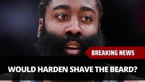 What Would James Harden Shave His Beard For
