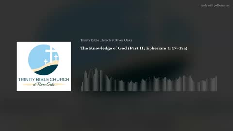 The Knowledge of God (Part II; Ephesians 1:17–19a)