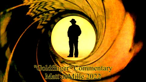 Matt deMille Movie Commentary #365: Goldfinger