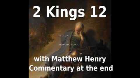 📖🕯 Holy Bible - 2 Kings 12 with Matthew Henry Commentary at the end.