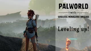 PalWorld with Soulless Menagerie- Leveling Up!