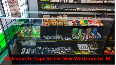 Vape Street - Best Vape Shop in New Westminster, BC