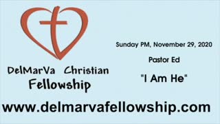 11-29-2020 PM - Pastor Ed - "I Am He"