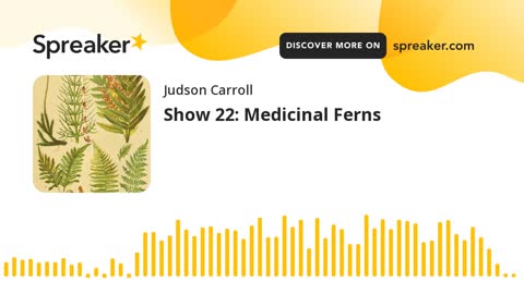 Show 22: Medicinal Ferns (part 3 of 3)