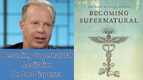 Becoming Supernatural Meditation by Dr Joe Dispenza Now