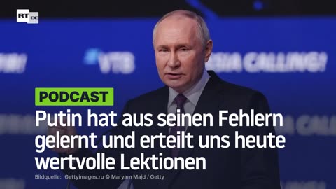 Putin hat aus seinen Fehlern gelernt und erteilt uns heute wertvolle Lektionen