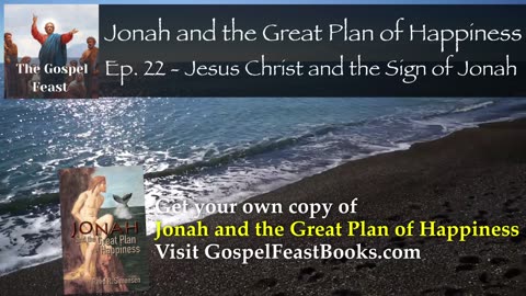 Ep. 22 - Jesus Christ and the Sign of Jonah