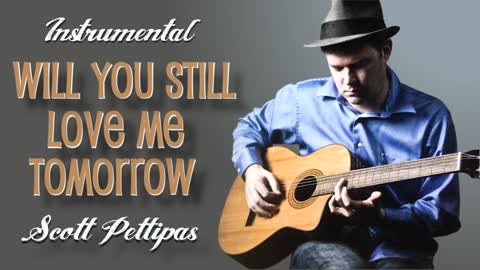 10. Will You Still Love Me Tomorrow - Scott Pettipas
